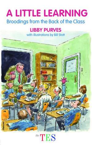 A Little Learning: Broodings from the Back of the Class de Libby Purves