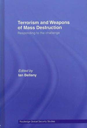 Terrorism and Weapons of Mass Destruction: Responding to the Challenge de Ian Bellany