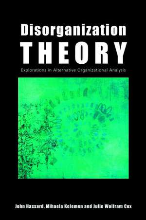 Disorganization Theory: Explorations in Alternative Organizational Analysis de John Hassard