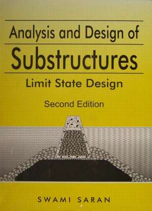 Analysis and Design of Substructures: Limit State Design de Swami Saran