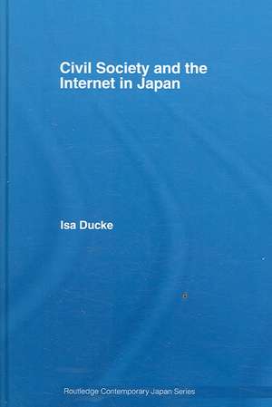 Civil Society and the Internet in Japan de Isa Ducke