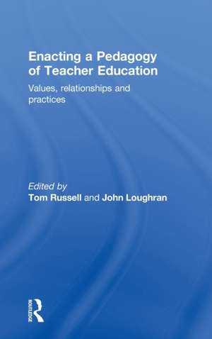 Enacting a Pedagogy of Teacher Education: Values, Relationships and Practices de Tom Russell