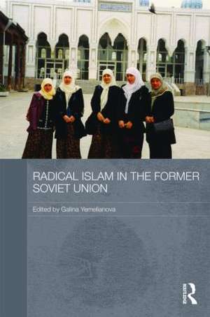 Radical Islam in the Former Soviet Union de Galina M. Yemelianova