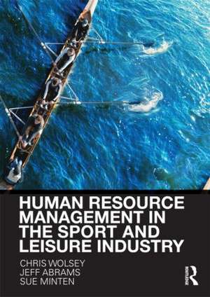 Human Resource Management in the Sport and Leisure Industry de Chris Wolsey