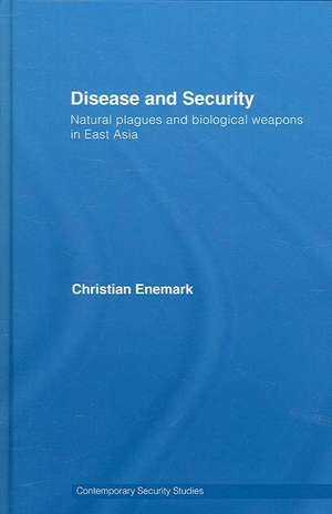 Disease and Security: Natural Plagues and Biological Weapons in East Asia de Christian Enemark