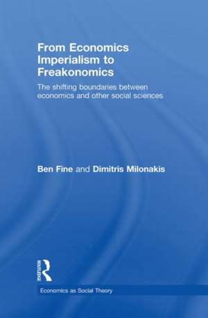 From Economics Imperialism to Freakonomics: The Shifting Boundaries between Economics and other Social Sciences de Ben Fine