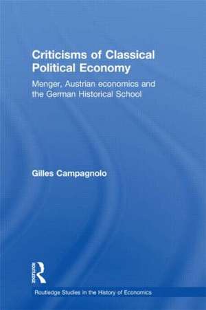 Criticisms of Classical Political Economy: Menger, Austrian Economics and the German Historical School de Gilles Campagnolo