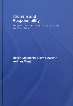 Tourism and Responsibility: Perspectives from Latin America and the Caribbean de Martin Mowforth