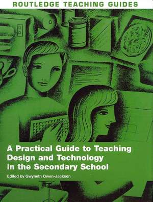 A Practical Guide to Teaching Design and Technology in the Secondary School de Gwyneth Owen-Jackson