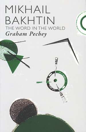 Mikhail Bakhtin: The Word in the World de Graham Pechey