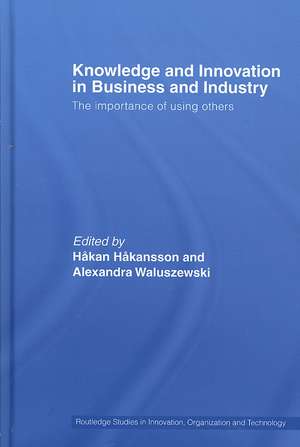 Knowledge and Innovation in Business and Industry: The Importance of Using Others de Håkan Håkansson