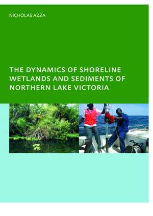 The Dynamics of Shoreline Wetlands and Sediments of Northern Lake Victoria de N.G.T. Azza