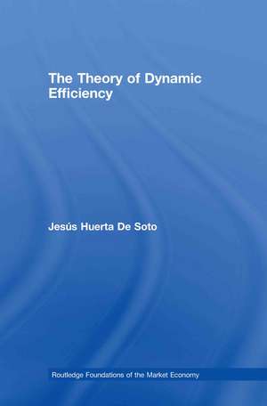 The Theory of Dynamic Efficiency de Jesús Huerta De Soto