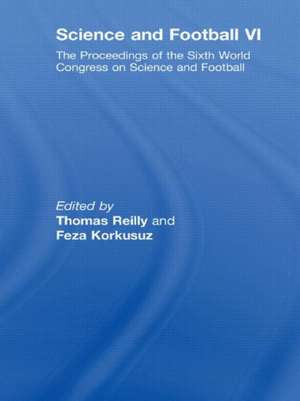 Science and Football VI: The Proceedings of the Sixth World Congress on Science and Football de Thomas Reilly