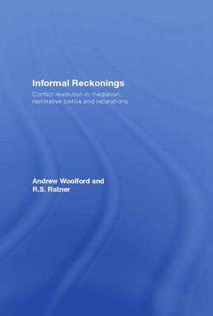 Informal Reckonings: Conflict Resolution in Mediation, Restorative Justice, and Reparations de Andrew Woolford