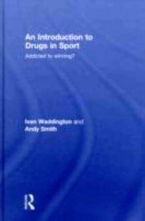 An Introduction to Drugs in Sport: Addicted to Winning? de Ivan Waddington