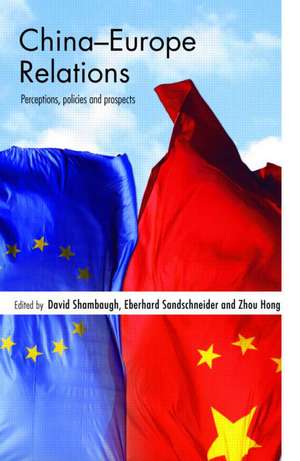 China-Europe Relations: Perceptions, Policies and Prospects de David Shambaugh