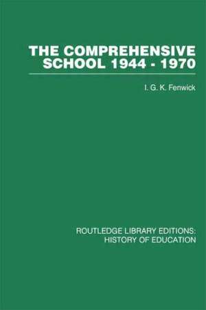 The Comprehensive School 1944-1970: The politics of secondary school reorganization de I G K Fenwick