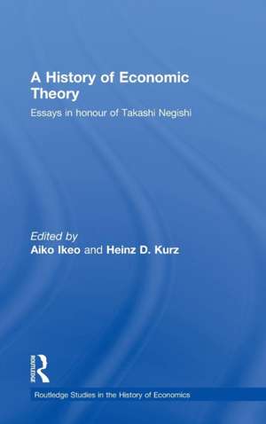 A History of Economic Theory: Essays in honour of Takashi Negishi de Aiko Ikeo