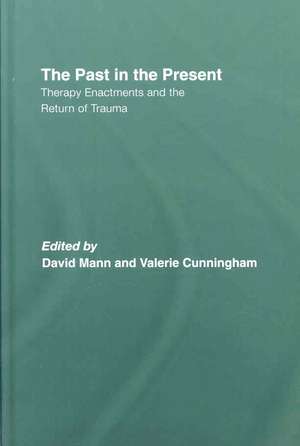 The Past in the Present: Therapy Enactments and the Return of Trauma de David Mann