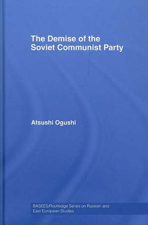 The Demise of the Soviet Communist Party de Atsushi Ogushi