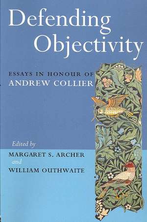 Defending Objectivity: Essays in Honour of Andrew Collier de Margaret Archer