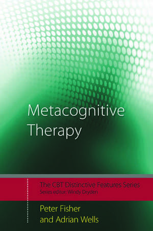 Metacognitive Therapy: Distinctive Features de Peter Fisher