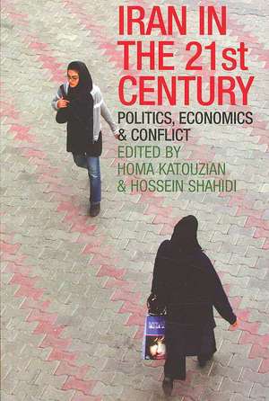 Iran in the 21st Century: Politics, Economics & Conflict de Homa Katouzian