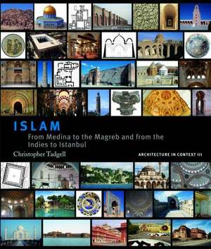 Islam: From Medina to the Maghreb and from the Indies to Istanbul de Christopher Tadgell