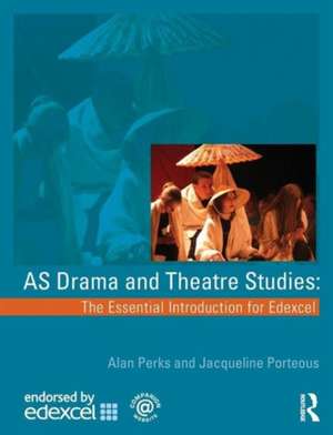 AS Drama and Theatre Studies: The Essential Introduction for Edexcel de Alan Perks