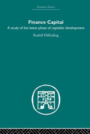 Finance Capital: A study in the latest phase of capitalist development de Rudolph Hilferding