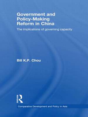 Government and Policy-Making Reform in China: The Implications of Governing Capacity de Bill K.P. Chou