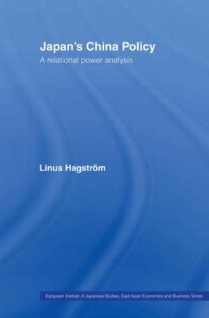 Japan's China Policy: A Relational Power Analysis de Linus Hagström