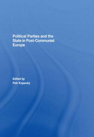 Political Parties and the State in Post-Communist Europe de Petr Kopecky