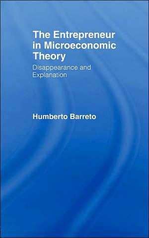 The Entrepreneur in Microeconomic Theory: Disappearance and Explanaition de Humberto Barreto