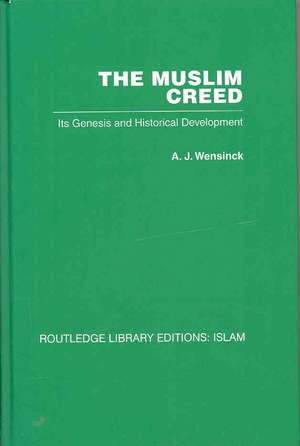 The Muslim Creed: Its Genesis and Historical Development de A J Wensinck