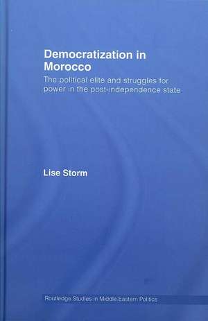 Democratization in Morocco: The Political Elite and Struggles for Power in the Post-Independence State de Lise Storm