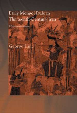 Early Mongol Rule in Thirteenth-Century Iran: A Persian Renaissance de George E. Lane