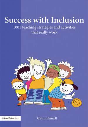 Success with Inclusion: 1001 Teaching Strategies and Activities that Really Work de Glynis Hannell