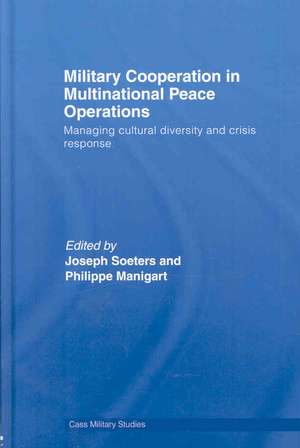 Military Cooperation in Multinational Peace Operations: Managing Cultural Diversity and Crisis Response de Joseph Soeters