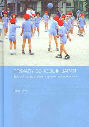 Primary School in Japan: Self, Individuality and Learning in Elementary Education de Peter Cave