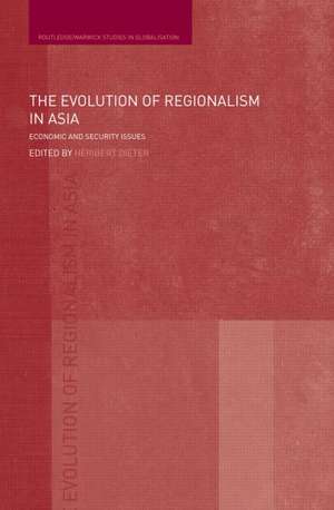 The Evolution of Regionalism in Asia: Economic and Security Issues de Heribert Dieter