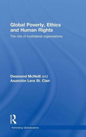 Global Poverty, Ethics and Human Rights: The Role of Multilateral Organisations de Desmond McNeill