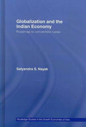 Globalization and the Indian Economy: Roadmap to a Convertible Rupee de Satyendra S. Nayak