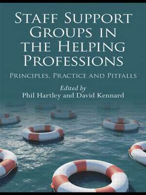 Staff Support Groups in the Helping Professions: Principles, Practice and Pitfalls de Phil Hartley