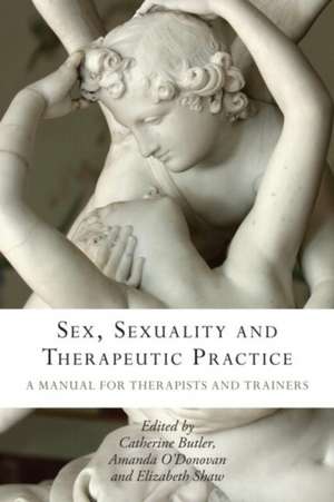 Sex, Sexuality and Therapeutic Practice: A Manual for Therapists and Trainers de Catherine Butler