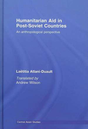 Humanitarian Aid in Post-Soviet Countries: An Anthropological Perspective de Laetitia Atlani-Duault