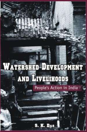 Watershed Development and Livelihoods: People’s Action in India de S. K. Das