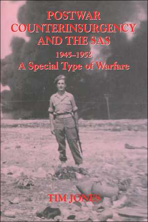 Post-war Counterinsurgency and the SAS, 1945-1952: A Special Type of Warfare de Tim Jones