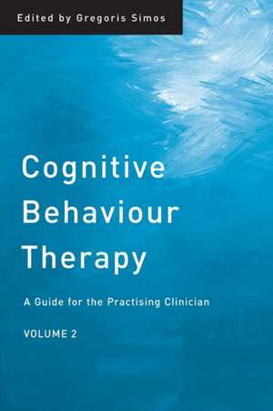 Cognitive Behaviour Therapy: A Guide for the Practising Clinician, Volume 2 de Gregoris Simos